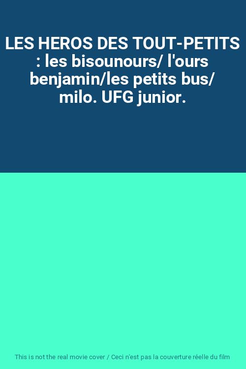 LES HEROS DES TOUT-PETITS : les bisounours/ l'ours benjamin/les petits bus/ milo. UFG junior. cd