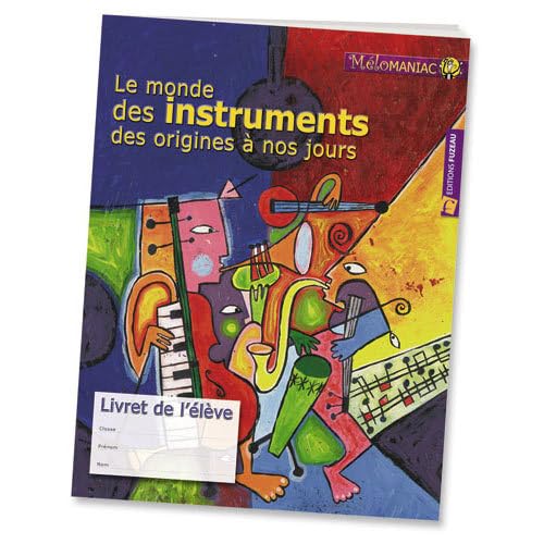 Le monde des instruments des origines à nos jours: Livret de l'élève book