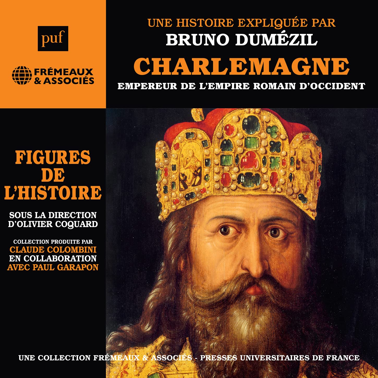 CHARLEMAGNE, EMPEREUR DE L’EMPIRE ROMAIN D’OCCIDENT - FIGURES DE L'HISTOIRE: UNE BIOGRAPHIE EXPLIQUÉE PAR BRUNO DUMÉZIL cd