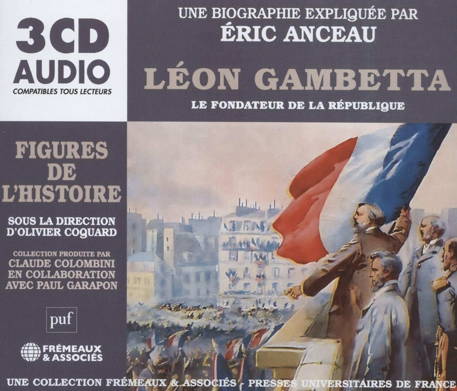 LÉON GAMBETTA LE FONDATEUR DE LA RÉPUBLIQUE: UNE BIOGRAPHIE EXPLIQUÉE PAR ÉRIC ANCEAU (PUF/FRÉMEAUX) Books