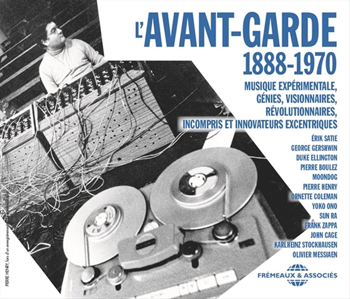 L avant-garde 1888-1970, musique experimentale, genies, visionnaires, revolutionnaires, incompris et cd