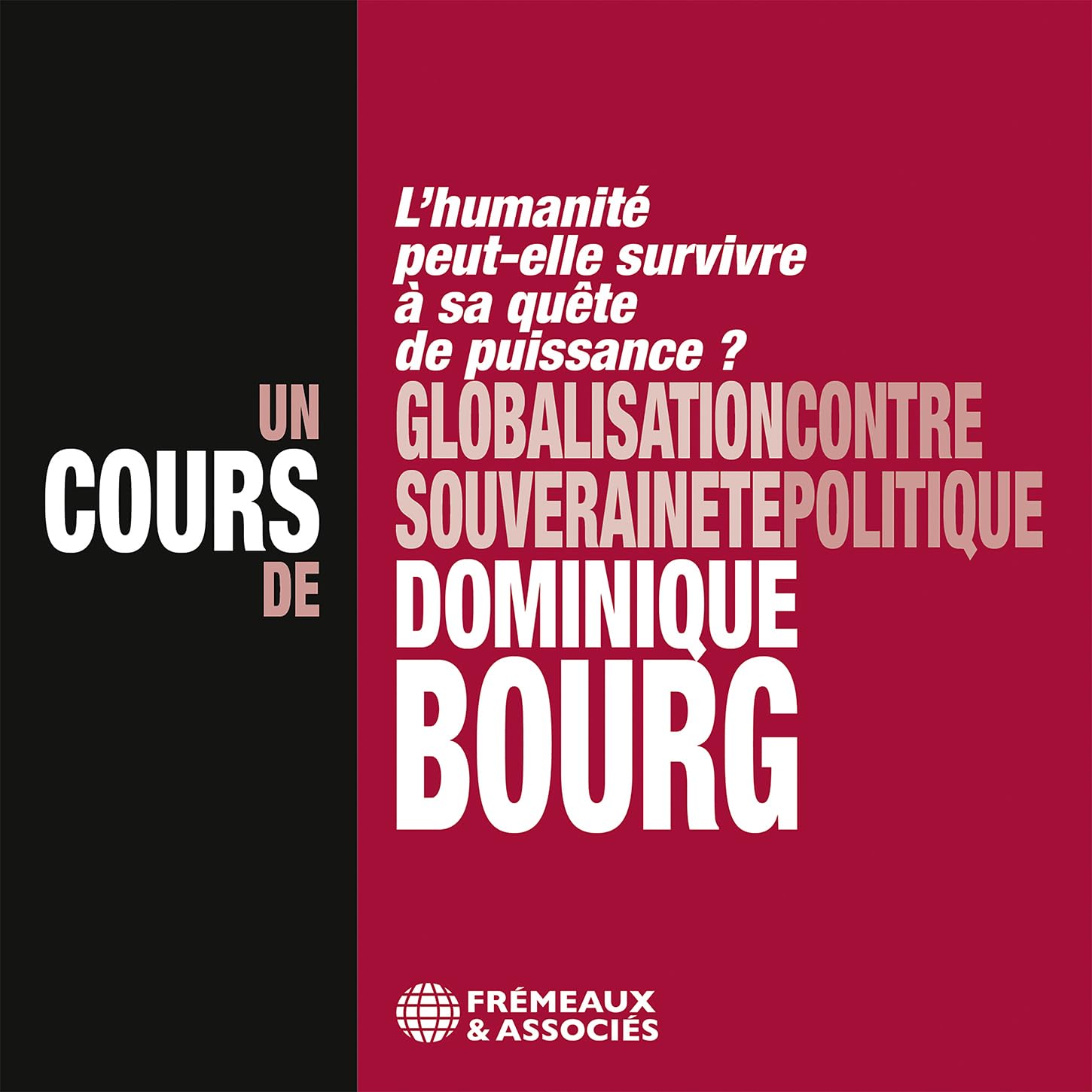 GLOBALISATION CONTRE SOUVERAINETÉ POLITIQUE, L’HUMANITÉ PEUT-ELLE SURVIVRE À SA QUÊTE DE PUISSANCE: UN COURS DE DOMINIQUE BOURG Politics & History