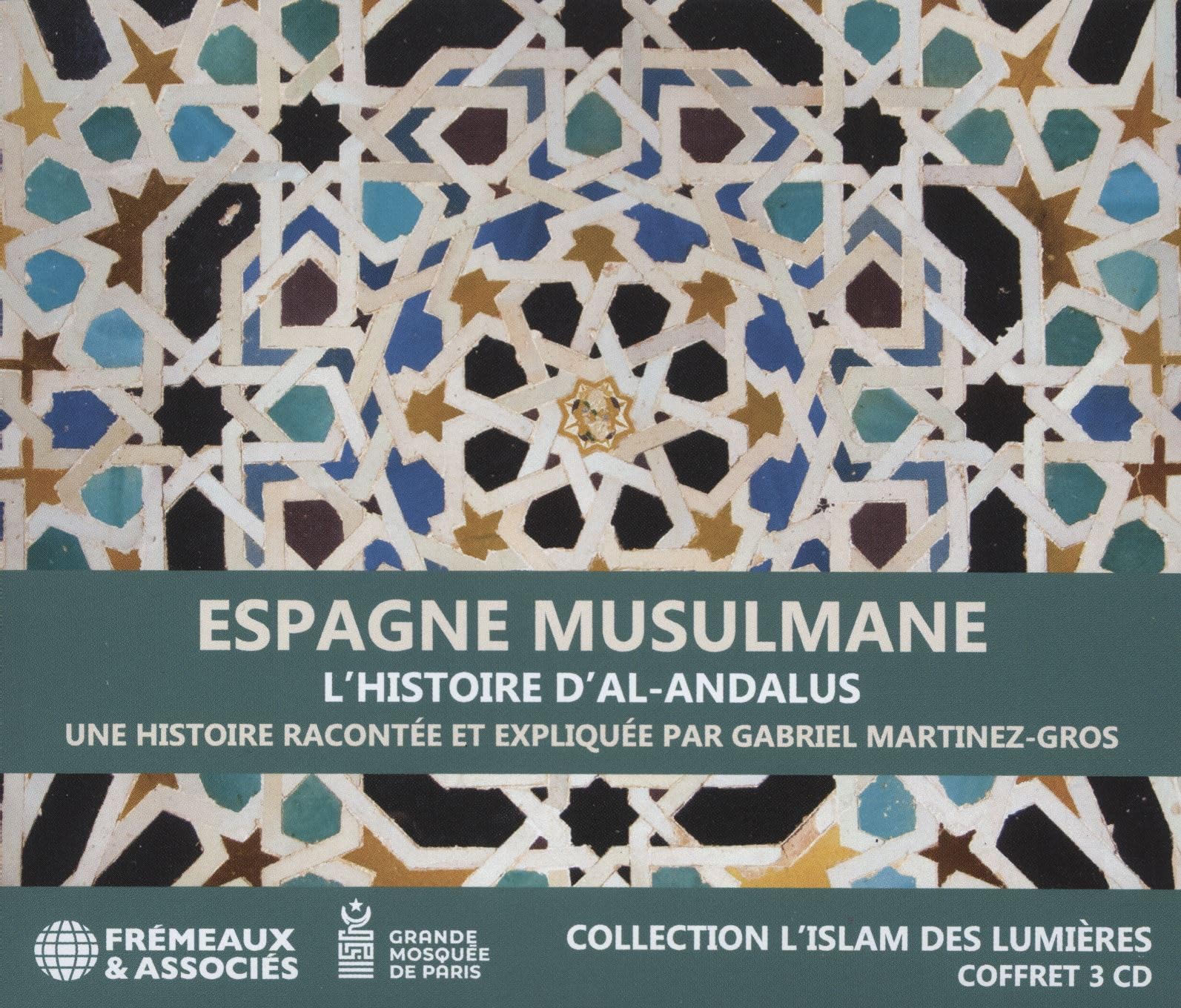 ESPAGNE MUSULMANE, L’HISTOIRE D’AL-ANDALUS - COLLECTION L’ISLAM DES LUMIÈRES: UNE HISTOIRE RACONTÉE ET EXPLIQUÉE PAR GABRIEL MARTINEZ-GROS Religion & Esotericism
