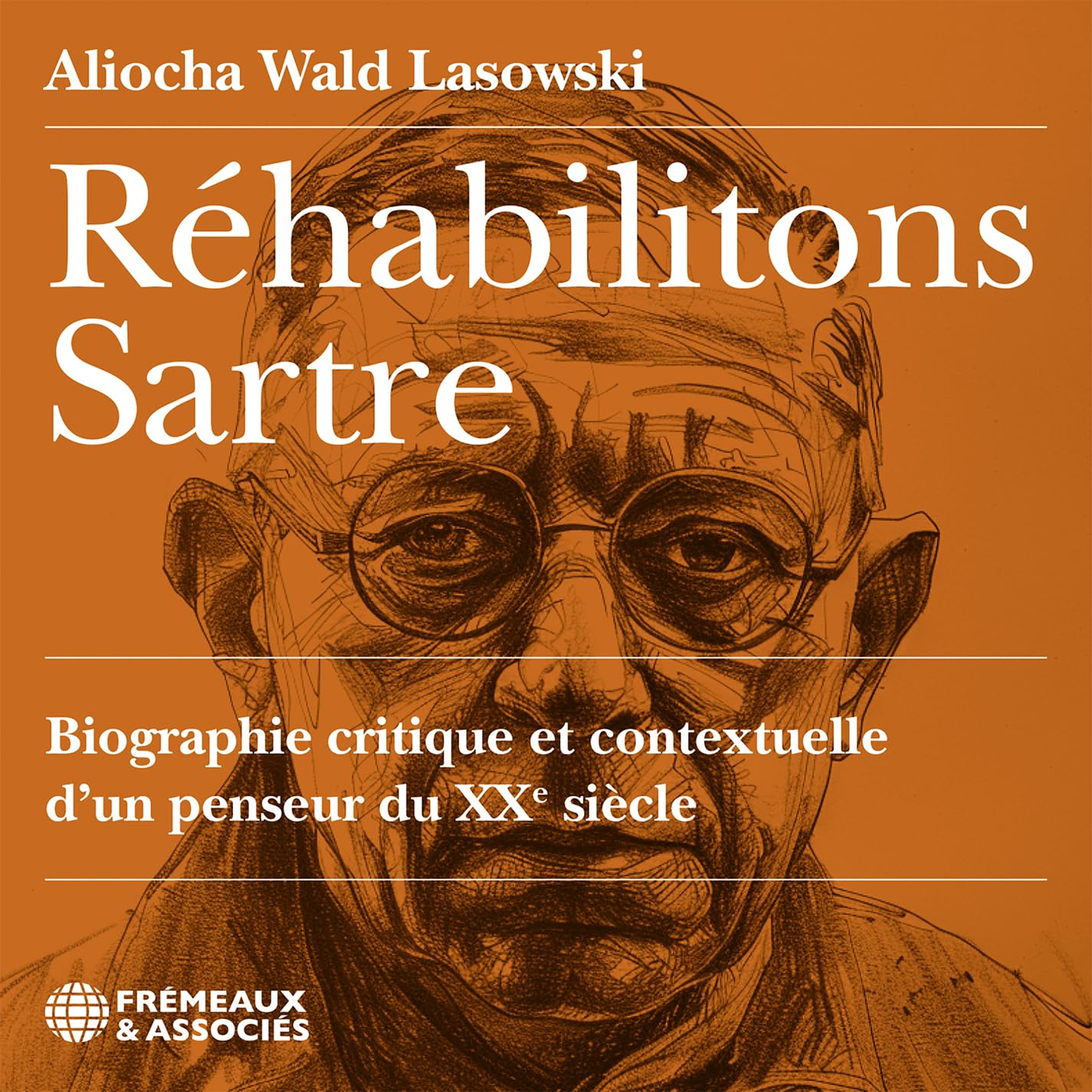 RÉHABILITONS SARTRE, BIOGRAPHIE CRITIQUE ET CONTEXTUELLE D’UN PENSEUR DU XXE SIÈCLE: LU PAR ALIOCHA WALD LASOWSKI Books