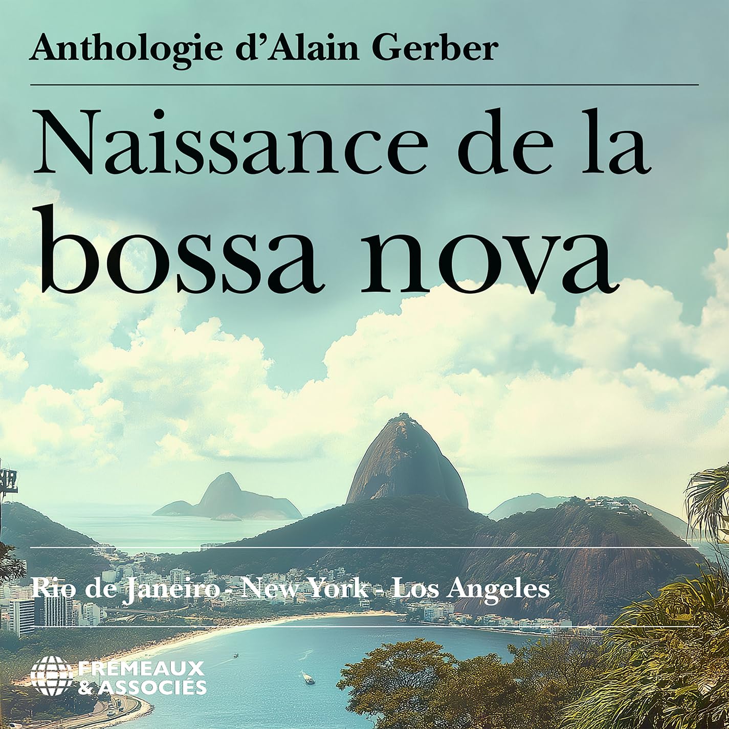 NAISSANCE DE LA BOSSA NOVA - ANTHOLOGIE CD: Rio de Janeiro - New York - Los Angeles Books