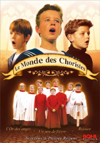 Le monde des choristes : l'or des anges ; un peu de fièvre ; rejoice Films