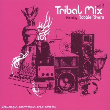 Tribal Mix 3/Mixed By Robbie Rivera Dance & Electronic