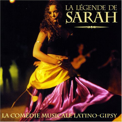 La Légende De Sarah ( La Comédie Musicale Latino-Gipsy) Soundtracks & Musicals