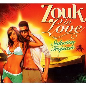 Zouk in Love:Seduction Tropica World Music