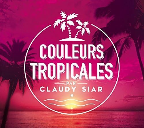 Various Artists - Couleurs Tropicales By Claudy Siar Pop
