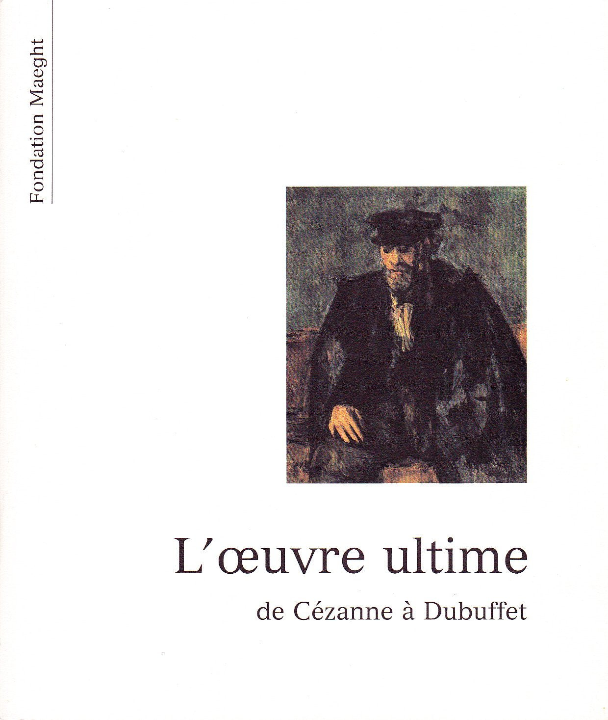 L'oeuvre ultime: de Cézanne à Dubuffet. book