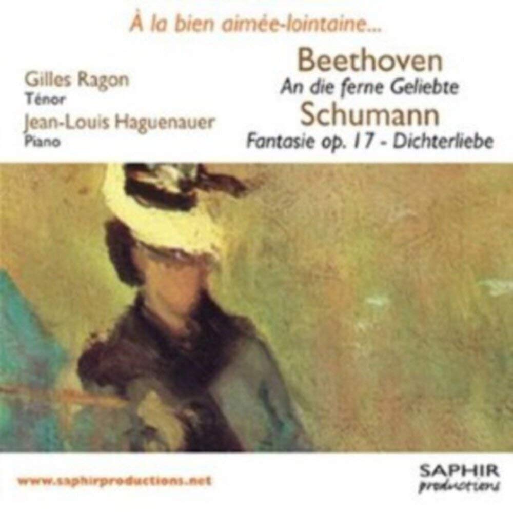 À la bien-aimée lointaine... Beethoven : An die ferne Geliebte, Opus 98 / Schumann : Fantasie für Klavier, Opus 17 - Dichterliebe, Opus 48 Classical
