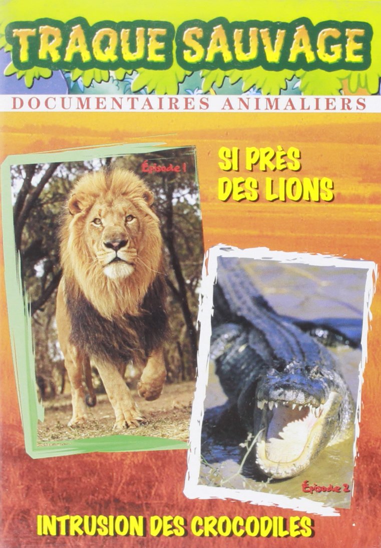 La traque sauvage : Si près des lions, Intrusion des crocodiles Films