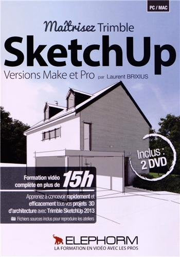 Maîtrisez Trimble SketchUp Versions Make et Pro : Apprenez à concevoir rapidement et efficacement tous vos projets 3D d'architecture avec Trimble SketchUp 2013 Other software