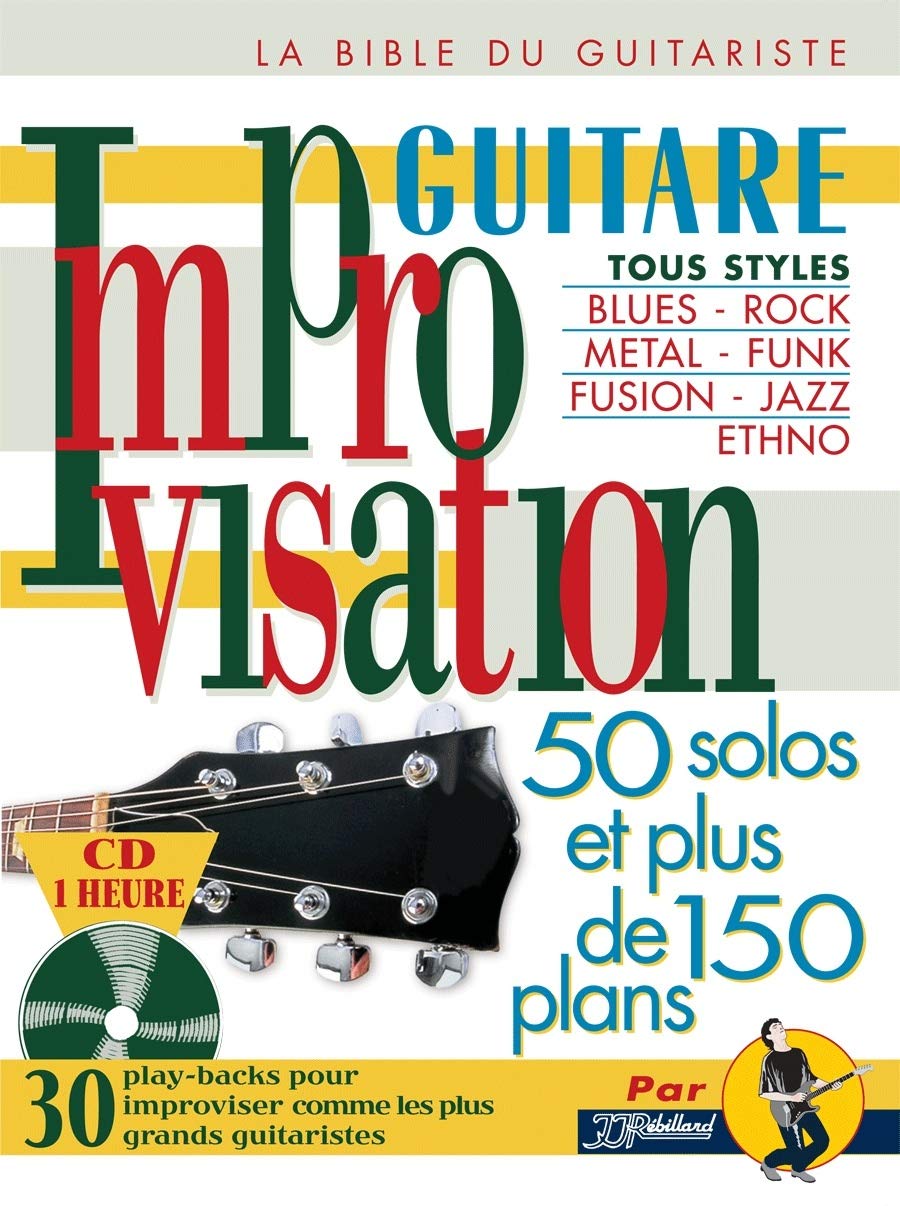 Improvisation Guitare Jean-Jacques Rebillard | Recueil de Chansons Partitions | 50 Solos 150 Plus Licks et 30 Playbacks CD | Blues Rock Jazz Metal Funk Fusion Techniques | Essentials Pistes Playalong Sheet Music