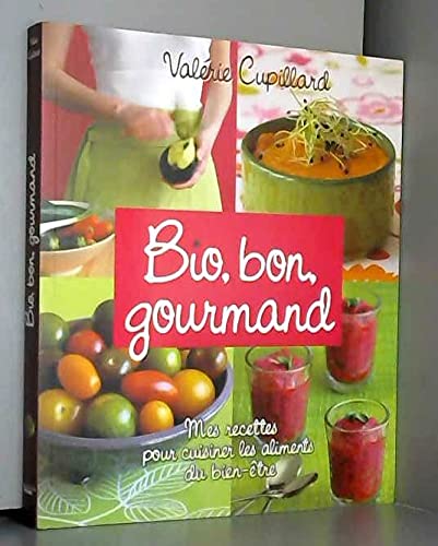 Bio, bon, gourmand : Mes recettes pour cuisiner les aliments du bien-être book