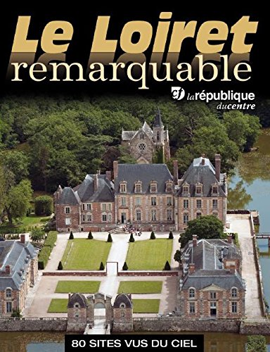 Le Loiret Remarquable - 80 Sites vus du ciel book