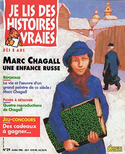 Je lis des histoires vraies n° 29 - avril 1995 - Marc Chagall, une enfance russe/La Vie et l'oeuvre d'un grand peintre de ce siècle : Marc Chagall Books