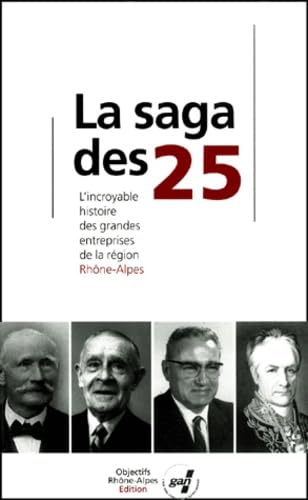 La saga des 25.: L'incroyable histoire des grandes entreprises de la Région Rhône-Alpes Business, Finance & Career