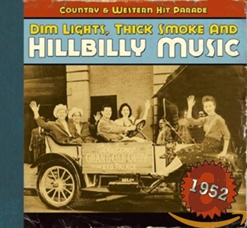 Country And Western Hit Parade 1952: Dim Lights, Thick Smoke And Hillbilly Music Arts & Music