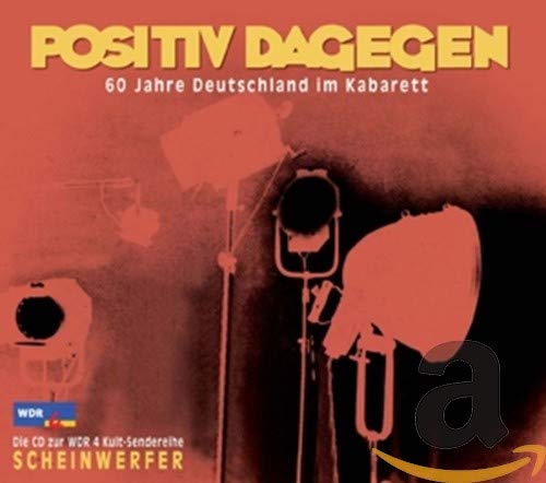 Positiv Dagegen,60 Jahre Deutschland im Kabarett Music