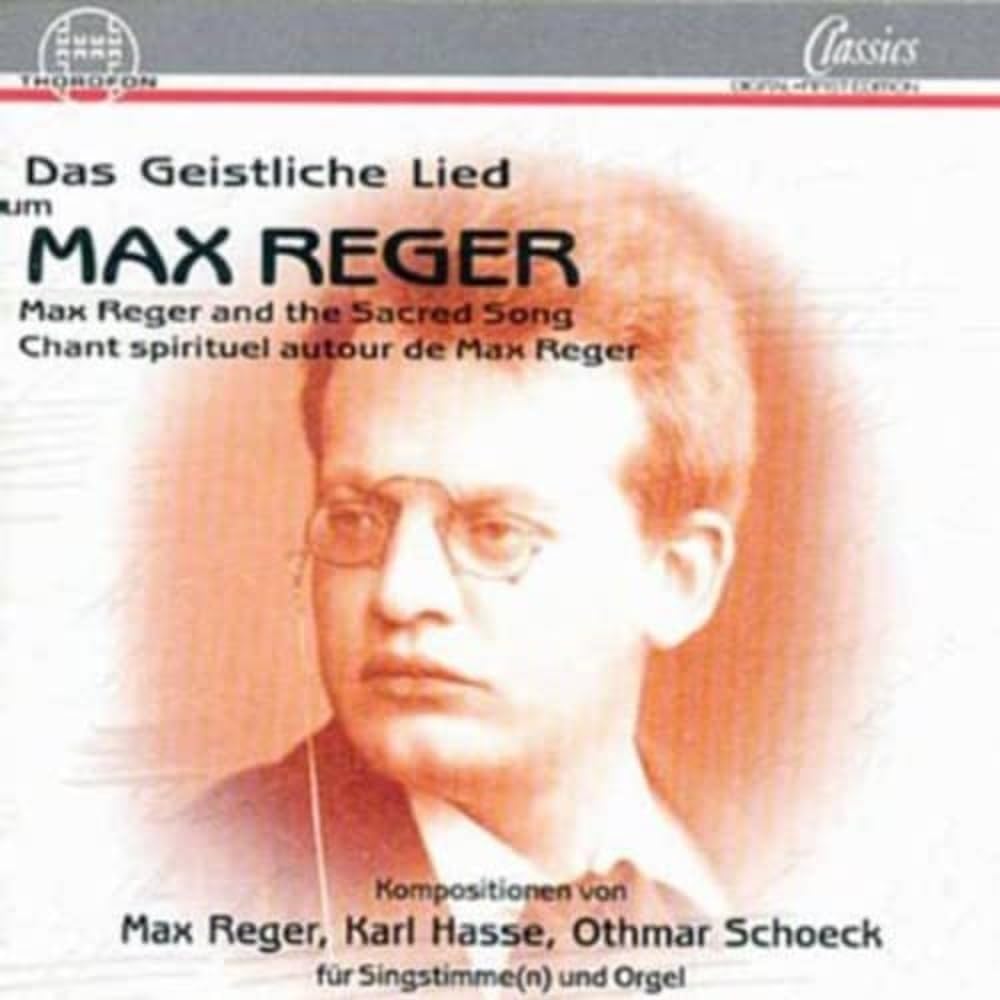 Das Geistliche Lied um Max Reger - Lieder von Max Reger - Karl Hasse - Othmar Schoeck Classical