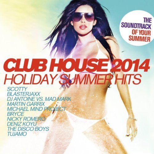 Club House 2014-Holiday Summer Hits Dance & Electronic
