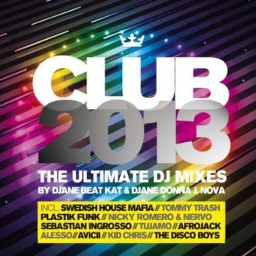 Club 2013-the Ultimate DJ Mixes Dance & Electronic