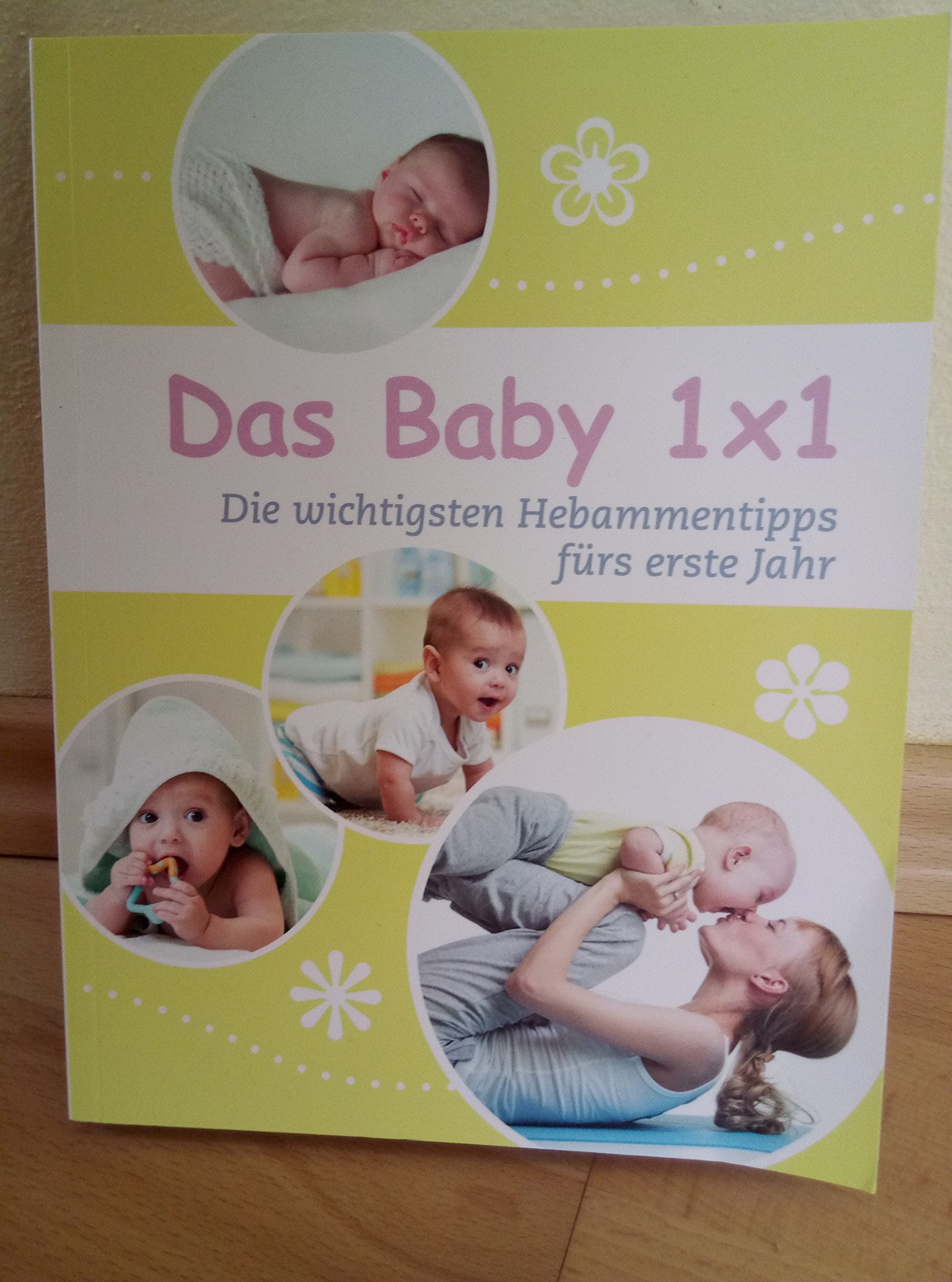 Das Baby 1x1 - Die wichtigsten Hebammentipps fürs erste Jahr Health, Nutrition & Fitness