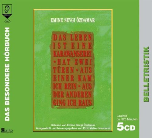 Das Leben ist eine Karawanserei: Hat zwei Türen-aus einer kam ich rein-aus der anderen ging ich raus: hat zwei Türen, aus einer kam ich rein, aus der anderen ging ich raus. Gelesen von der Autorin Contemporary literature Books