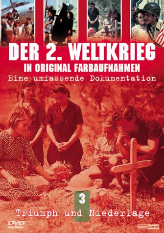 Der Zweite Weltkrieg in original Farbaufnahmen 3: Triumph und Niederlage Box sets