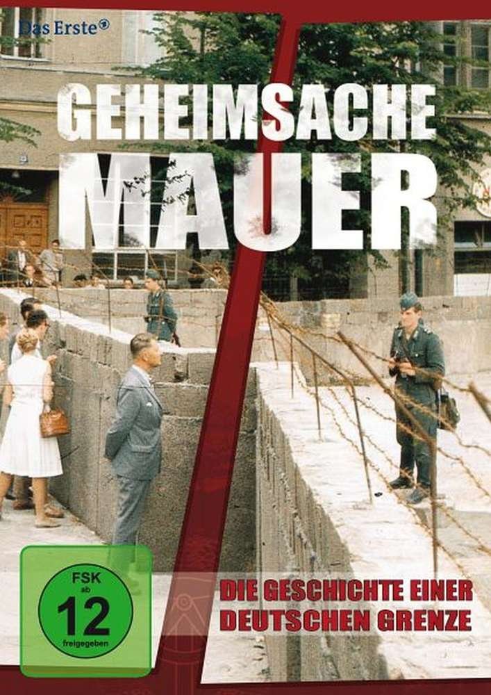 Geheimsache Mauer - Die Geschichte einer deutschen Grenze Films