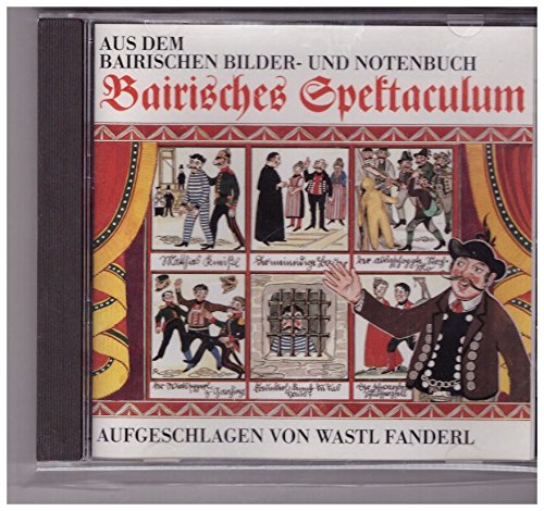Bairisches Spektaculum. Aus dem bairischen Bilder- und Notenbuch aufgeschlagen von Wastl Fanderl CD Music
