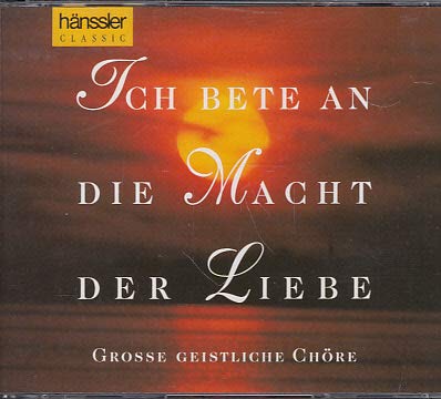 Ich bete an die Macht der Liebe - Große geistliche Chöre Classical