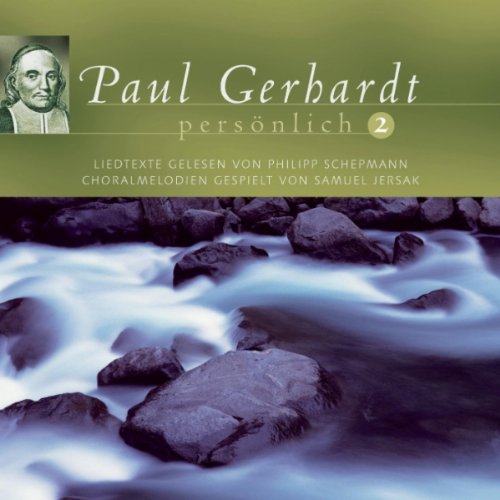 Paul Gerhardt persönlich 2; Liedtexte gelesen von Philipp Schepmann, Choralmelodien gespielt von Samuel Jersak Music