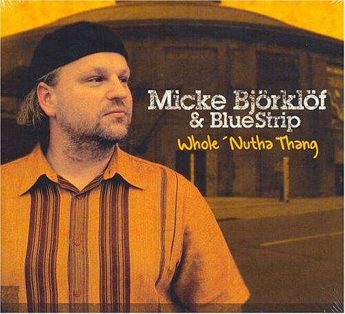 Micke Björklöf & Bluestrip - Whole 'Nutha Thang Music