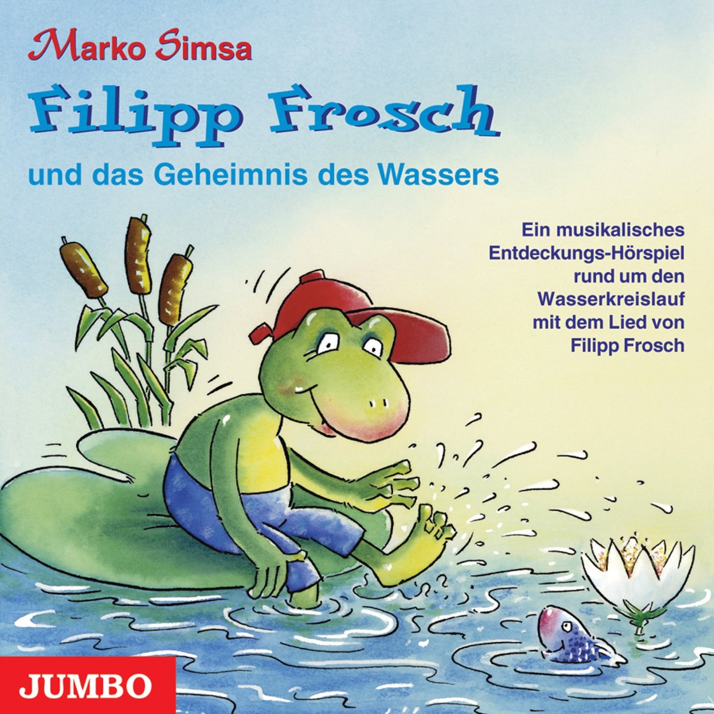 Filipp Frosch und das Geheimnis des Wassers: Ein musikalisches Entdeckungs-Hörspiel rund um den Wasserkreislauf: Ein musikalisches ... mit dem Lied von Filipp Frosch Novels & Short Stories