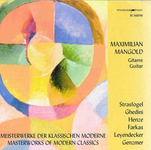 Maximilian Mangold (Gitarre) spielt Meisterwerke der klassischen Moderne: Ignace Strasfogel - Hans Werner Henze - Giorgio Federico Ghedini - Ferenc Farkas - Ulrich Leyendecker - Harald Genzmer Classical