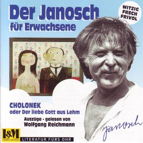 Janosch für Erwachsene - Cholonek oder der liebe Gott aus Lehm Music