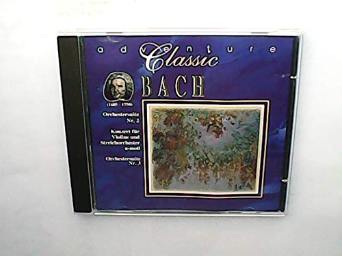 Joh. Seb. Bach - adventure classic - Konzert für Violine und Streichorchester Nr. 1 a-moll - Orchestersuite Nr. 3 D-Dur Music