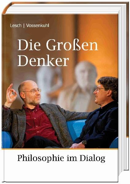 Die Großen Denker: Philosophie im Dialog Philosophy