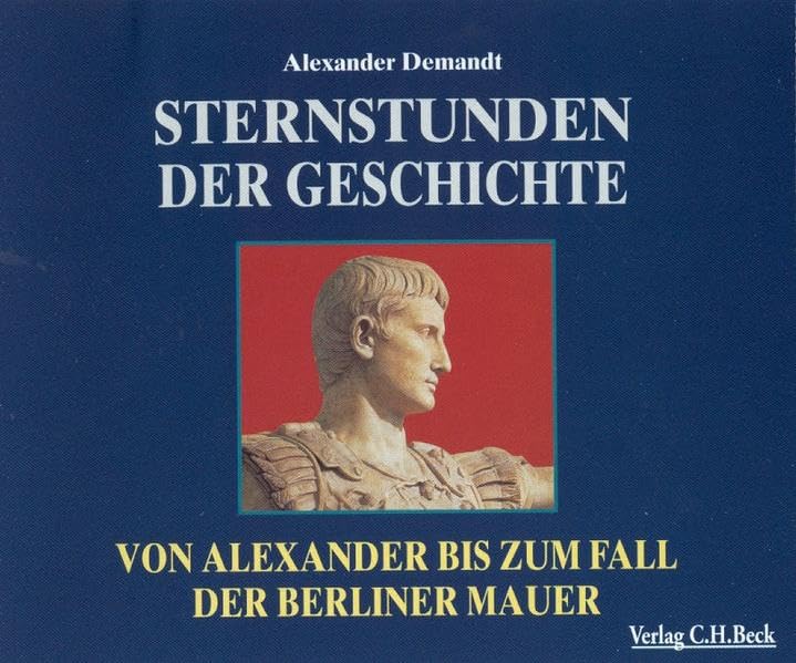 Sternstunden: Sternstunden der Geschichte: Von Alexander bis zum Fall der Berliner Mauer Politics & History