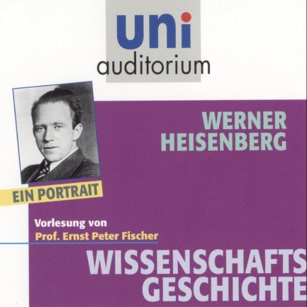 Werner Heisenberg - ein Portrait: Fachbereich: Wissenschaftsgeschichte (uni auditorium - Audio) Memories