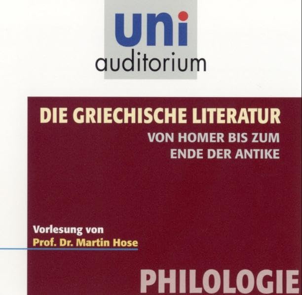 Die griechische Literatur. Von Homer bis zum Ende der Antike: Fachbereich Philologie (uni auditorium - Audio) Contemporary literature Books