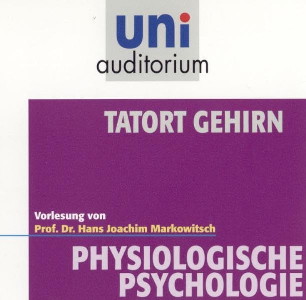Tatort Gehirn: Fachbereich Physiologische Psychologie (uni auditorium - Audio) Medicine
