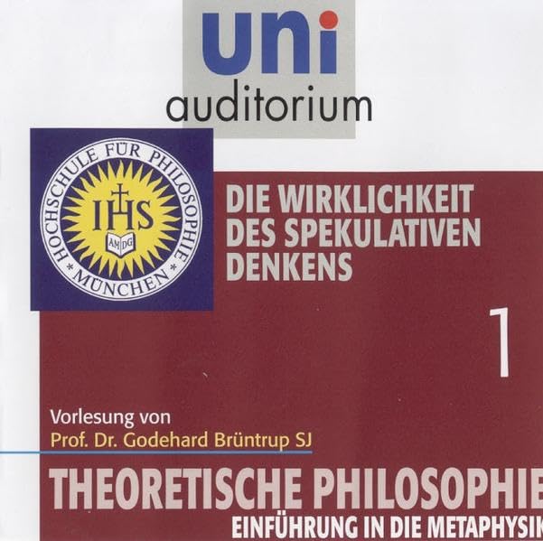 Theoretische Philosophie, Teil 1 (Reihe: uni auditorium) Die Wirklichkeit des spekulativen Denkens (Länge: ca. 64 Min.) cd