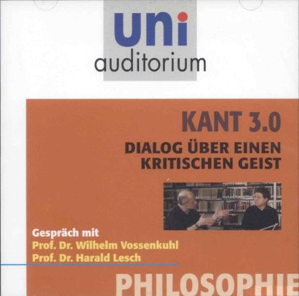 Kant 3.0 - Dialog über einen kritischen Geist: Fachbereich: Philosophie: Dialog über einen kritischen Geist. Gespräch (uni auditorium - Audio) Natural Sciences