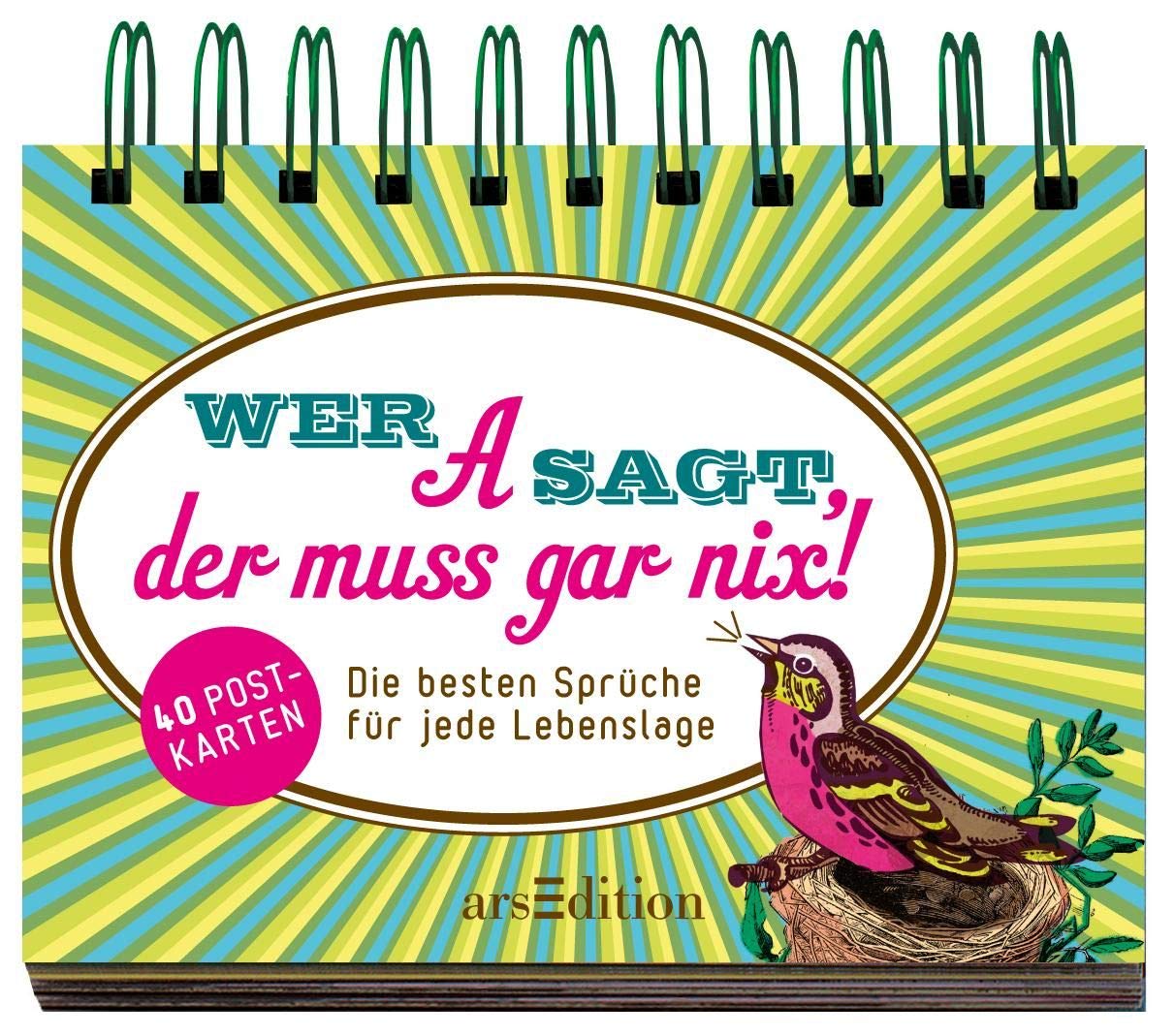 Wer A sagt, der muss gar nix!: Die besten Sprüche für jede Lebenslage Humour & Satire