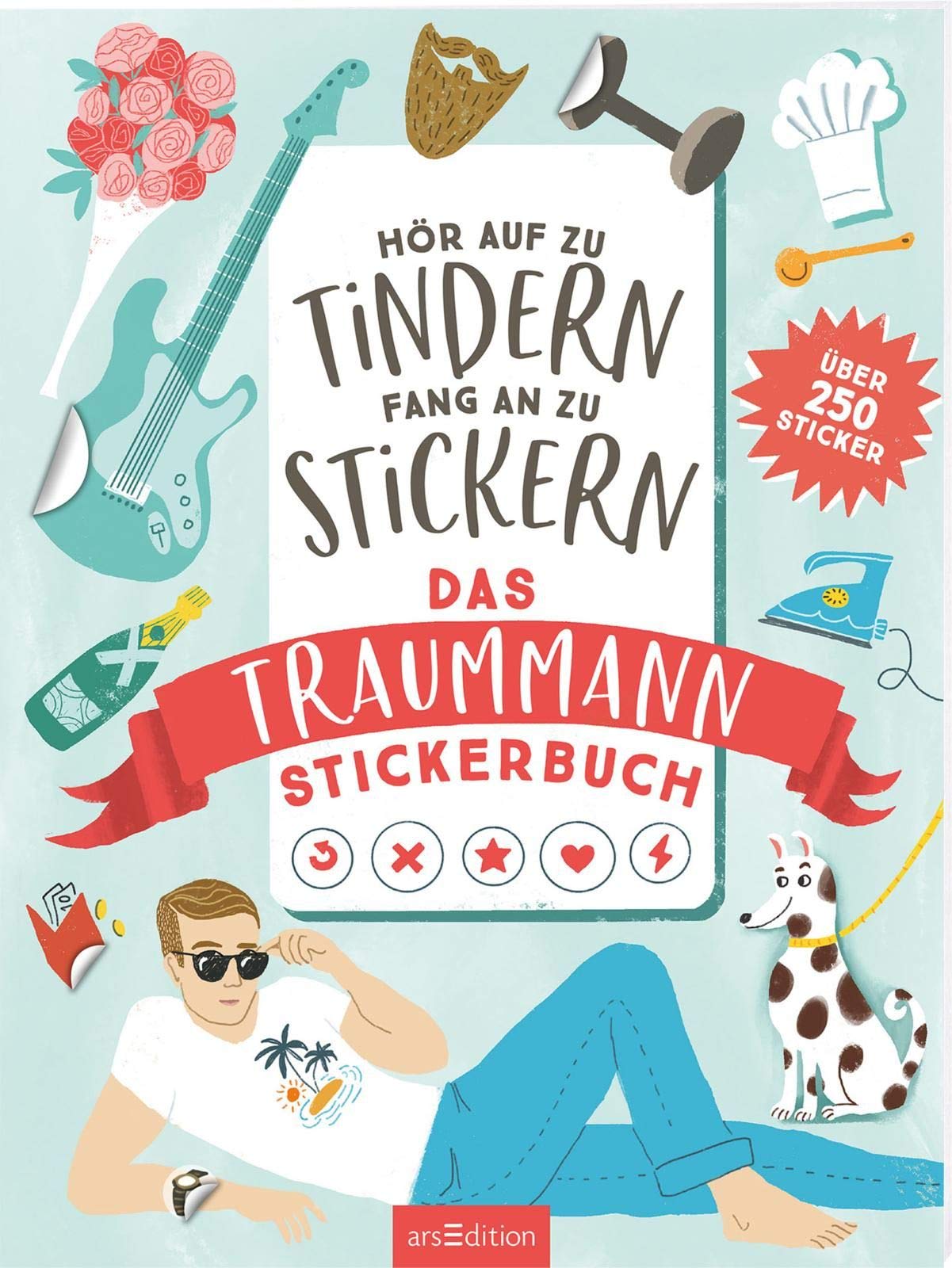 Hör auf zu tindern, fang an zu stickern: Das Traummann-Stickerbuch Humour & Satire