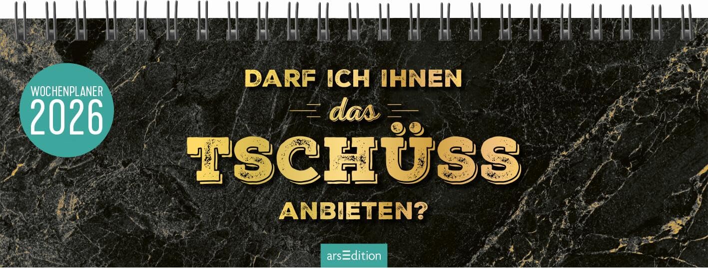 Tischkalender Darf ich Ihnen das Tschüss anbieten? 2026: Praktischer Terminplaner mit Wochenkalendarium mit witzigen Sprüchen Humour & Satire